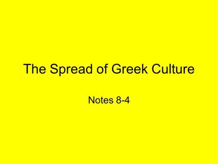 The Spread of Greek Culture Notes 8-4. Alexandria During Hellenistic Era, cultural center –Philosophers –Scientists –Poets –Writers More than 500,000.