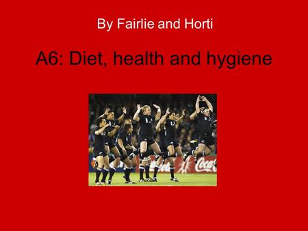 A6: Diet, health and hygiene By Fairlie and Horti.