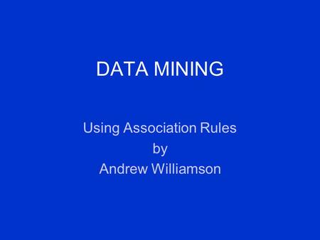 DATA MINING Using Association Rules by Andrew Williamson.