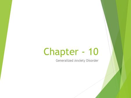 Chapter - 10 Generalized Anxiety Disorder. Introduction Anxiety can be conceptualized as a normal and adaptive response to threat that prepares the organism.