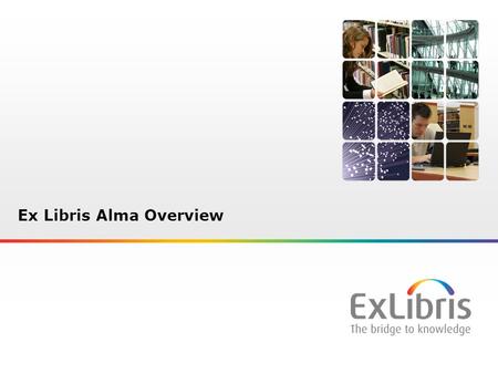 1 Ex Libris Alma Overview. 2 Discovery & Access Purchasing Building Collections Personalized Experience Demand & Usage-Driven Research Involvement Joint.