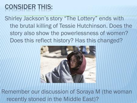 Shirley Jackson’s story “The Lottery” ends with the brutal killing of Tessie Hutchinson. Does the story also show the powerlessness of women? Does this.