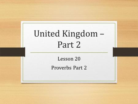 United Kingdom – Part 2 Lesson 20 Proverbs Part 2.