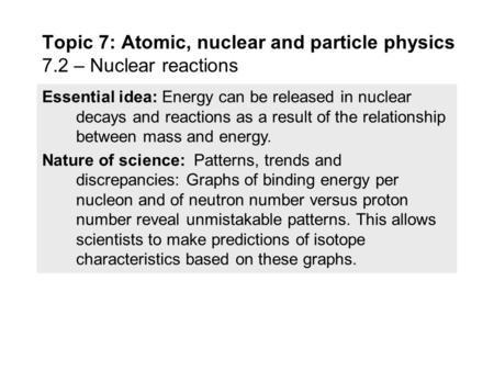 Essential idea: Energy can be released in nuclear decays and reactions as a result of the relationship between mass and energy. Nature of science: Patterns,