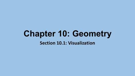 Chapter 10: Geometry Section 10.1: Visualization.