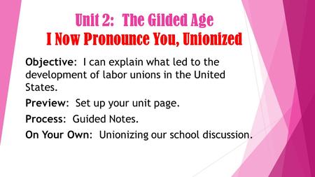 Unit 2: The Gilded Age I Now Pronounce You, Unionized Objective: I can explain what led to the development of labor unions in the United States. Preview: