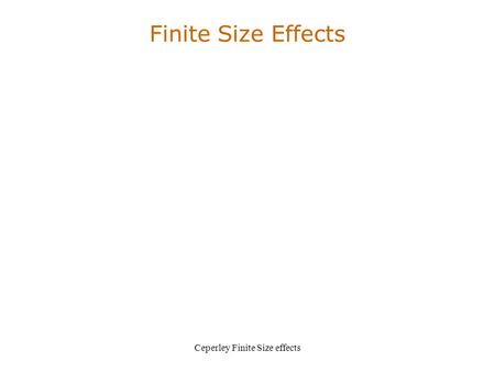 Ceperley Finite Size effects Finite Size Effects.