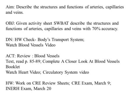 Aim: Describe the structures and functions of arteries, capillaries and veins. OBJ: Given activity sheet SWBAT describe the structures and functions of.