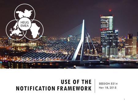 USE OF THE NOTIFICATION FRAMEWORK SESSION 5314 Nov 18, 2015 1.