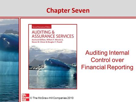 McGraw-Hill/Irwin © The McGraw-Hill Companies 2010 Auditing Internal Control over Financial Reporting Chapter Seven.