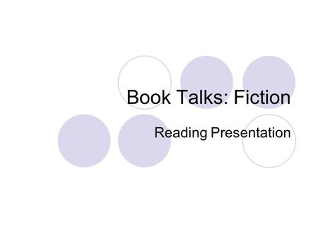 Book Talks: Fiction Reading Presentation. Content Expectations Title  Name of book Author Genre: you need to come with on your own  Fiction (humorous,