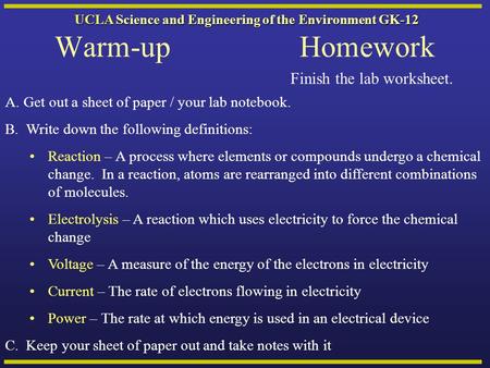 UCLA Science and Engineering of the Environment GK-12 Warm-upHomework A.Get out a sheet of paper / your lab notebook. B. Write down the following definitions: