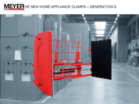 THE NEW HOME APPLIANCE CLAMPS – GENERATION G. FIELD OF APPLICATION Carton Clamps or Domestic Appliance Clamps are used throughout the logistic chain to.