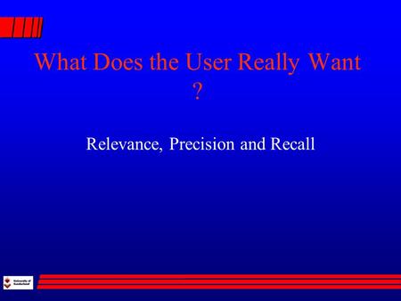 What Does the User Really Want ? Relevance, Precision and Recall.