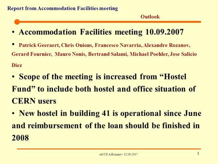 Report from Accommodation Facilities meeting ACCU A.Rozanov 12.09.2007 1 Outlook Accommodation Facilities meeting 10.09.2007 Patrick Geeraert, Chris Onions,