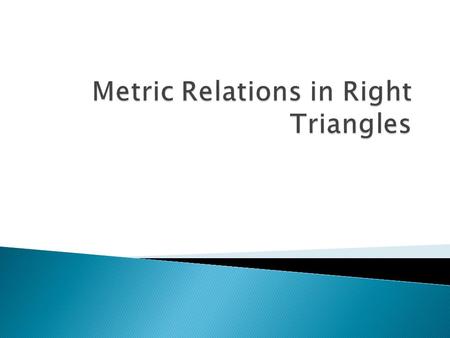  By drawing the altitude from the right angle of a right triangle, three similar right triangles are formed C.