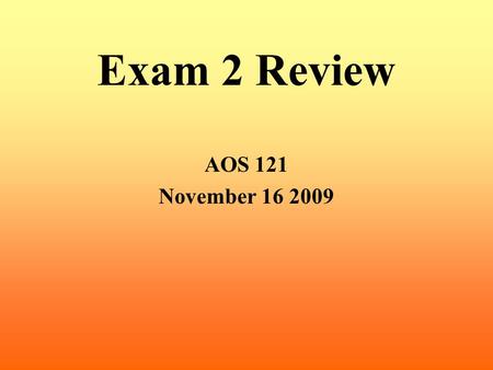 Exam 2 Review AOS 121 November 16 2009. Geostrophic Balance and Geostrophic Winds Balance between the pressure gradient force and Coriolis force Will.