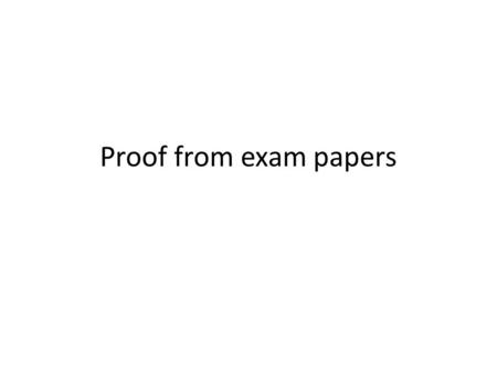 Proof from exam papers. MEI C1 Jan 2006 1. n is a positive integer. Show that n 2 + n is always even. [2]