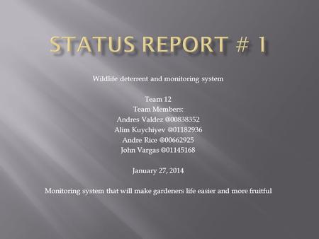 Wildlife deterrent and monitoring system Team 12 Team Members: Andres Alim Andre John