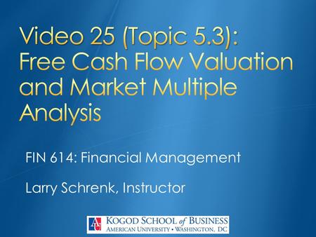 FIN 614: Financial Management Larry Schrenk, Instructor.