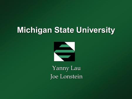 Michigan State University Yanny Lau Joe Lonstein.