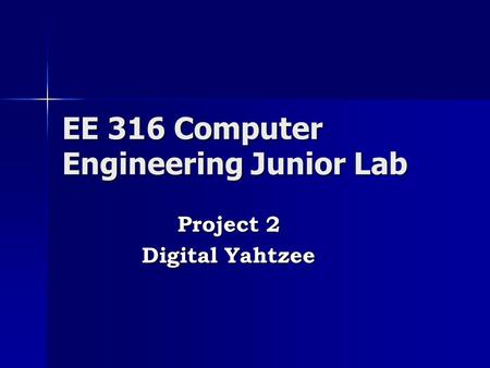 EE 316 Computer Engineering Junior Lab Project 2 Digital Yahtzee.