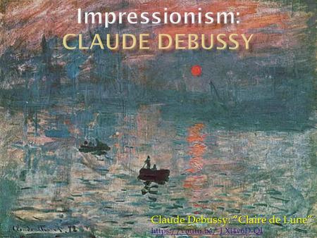 Claude Debussy: “Claire de Lune” https://youtu.be/-LXl4y6D-QI.