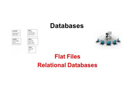 Flat Files Relational Databases