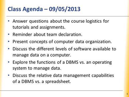 XP Class Agenda – 09/05/2013 Answer questions about the course logistics for tutorials and assignments. Reminder about team declaration. Present concepts.