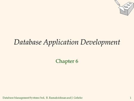 Database Management Systems 3ed, R. Ramakrishnan and J. Gehrke1 Database Application Development Chapter 6.