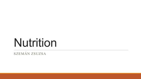 Nutrition SZEMÁN ZSUZSA. carbohydrates Main source of energy starchessugarscellulose (bread,pasta)(fruit, honey)(fibers)