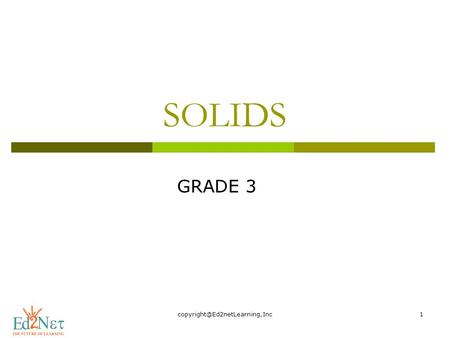 Copyright@Ed2netLearning,Inc SOLIDS GRADE 3 copyright@Ed2netLearning,Inc.