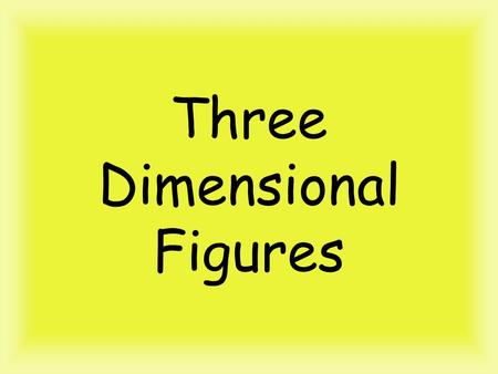 Three Dimensional Figures