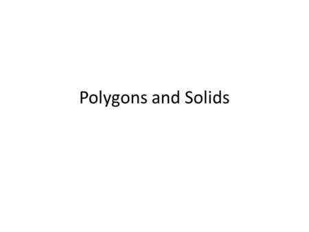 Polygons and Solids. Helix - Volume or solid of spiral shape that turns at a constant angle. cylinder -Volume or solid generated by the rotation.