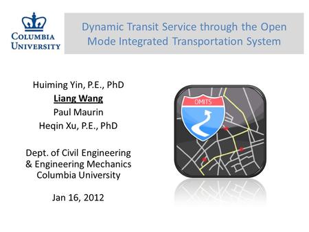 Huiming Yin, P.E., PhD Liang Wang Paul Maurin Heqin Xu, P.E., PhD Dept. of Civil Engineering & Engineering Mechanics Columbia University Jan 16, 2012 Dynamic.