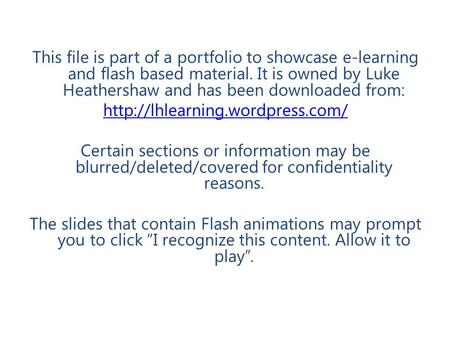 This file is part of a portfolio to showcase e-learning and flash based material. It is owned by Luke Heathershaw and has been downloaded from: