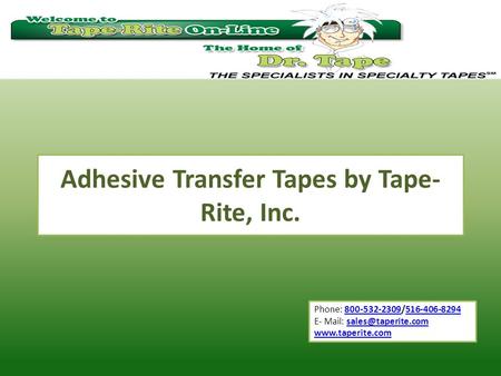 Phone: 800-532-2309/516-406-8294800-532-2309516-406-8294 E- Mail:  Adhesive Transfer Tapes by Tape-