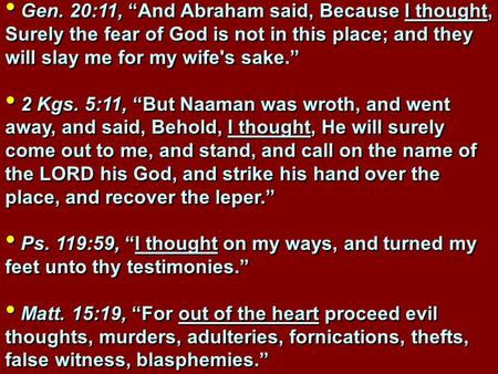 Gen. 20:11, “And Abraham said, Because I thought, Surely the fear of God is not in this place; and they will slay me for my wife's sake.” 2 Kgs. 5:11,