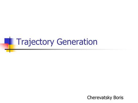 Trajectory Generation Cherevatsky Boris. Mathematical Fact Given n+1 values of a n-degree polynomial : i.e. if we have the values: we can compute the.