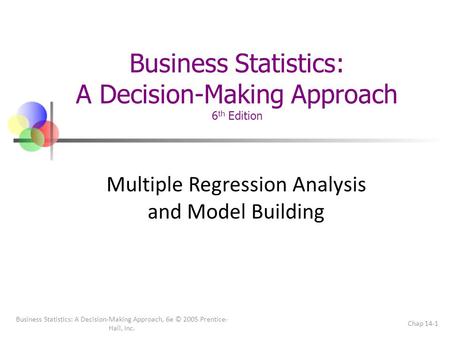 Business Statistics: A Decision-Making Approach, 6e © 2005 Prentice- Hall, Inc. Chap 14-1 Business Statistics: A Decision-Making Approach 6 th Edition.