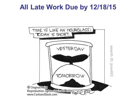 All Late Work Due by 12/18/15.