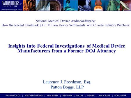 National Medical Device Audioconference: How the Recent Landmark $311 Million Device Settlements Will Change Industry Practices Insights Into Federal Investigations.