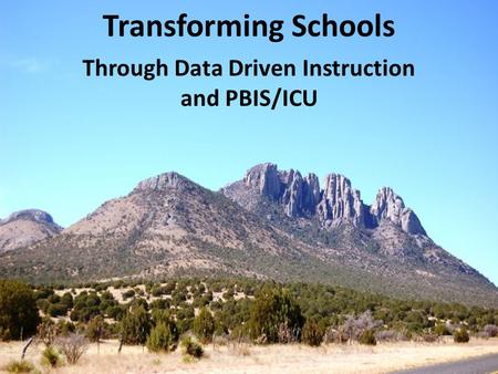 Transforming Schools Through Data Driven Instruction and PBIS/ICU.