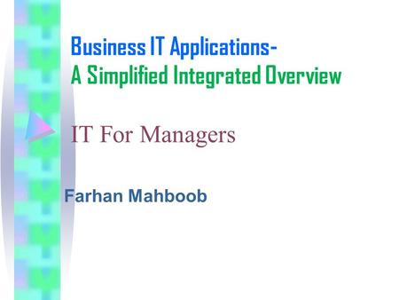 Business IT Applications- A Simplified Integrated Overview IT For Managers Farhan Mahboob.