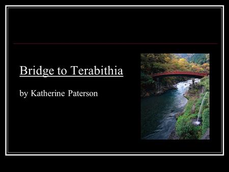 Bridge to Terabithia by Katherine Paterson. despise P.2 “When you were the only boy smashed between four sisters, and the older two had despised you ever.