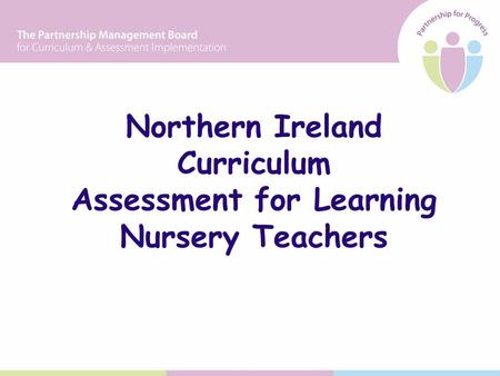 Northern Ireland Curriculum Assessment for Learning Nursery Teachers.