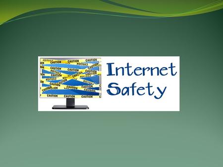 INTERNET SAFETY.