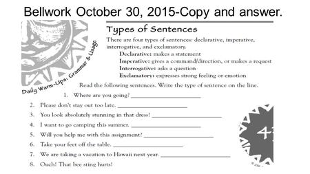 Bellwork October 30, 2015-Copy and answer.. Standard/I can ELAGSE7L1: Demonstrate commands of standard English grammar and usage when writing. I can: