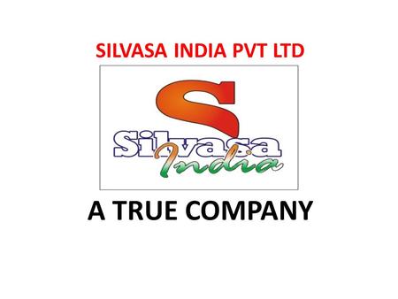 SILVASA INDIA PVT LTD A TRUE COMPANY ABOUT US SILVASA INDIA Pvt Ltd. specialised in service related to leisure, economics development and quality of.