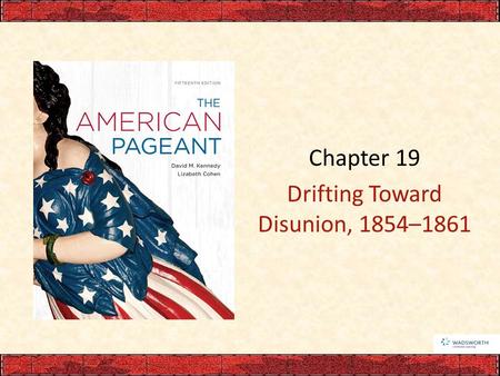 Chapter 19 Drifting Toward Disunion, 1854–1861. I. Stowe and Helper: Literary Incendiaries Uncle Tom’s Cabin—Harriet Beecher Stowe – Goal to awaken the.